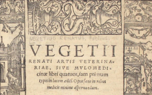 Vegetius, - "Artis veterinariae, sive Mulomedicinae libri quatuor, iam primum typis in lucem aedii. Opus sane in rebus medicis minime aspernandum" (1528)