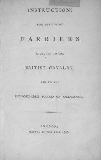 Coleman, Edward - "Instructions for the Use of Farriers Attached to the British Cavalry and to the Honourable Board of Ordnance" (1796)