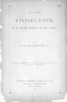 Girdlestone, E.D. - "Vivisection: In its, Scientific, Religious and Moral Aspects" (1884)